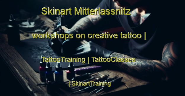Skinart Mitterlassnitz workshops on creative tattoo | TattooTraining | TattooClasses | SkinartTraining-Austria